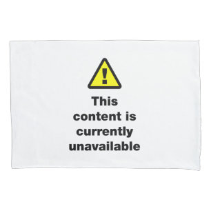 ⚠ This Content Is Currently Unavailable Pillowcase