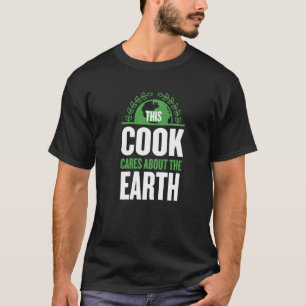 This Cook Cares About The Earth Chef Sayings Cooke T-Shirt