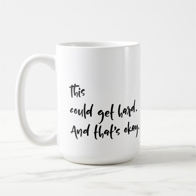 "This could get hard. And that's okay." Typography Coffee Mug (Left)