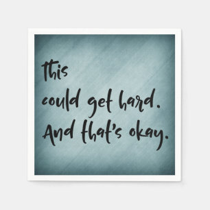 "This could get hard. And that's okay." w/ Teal Napkin