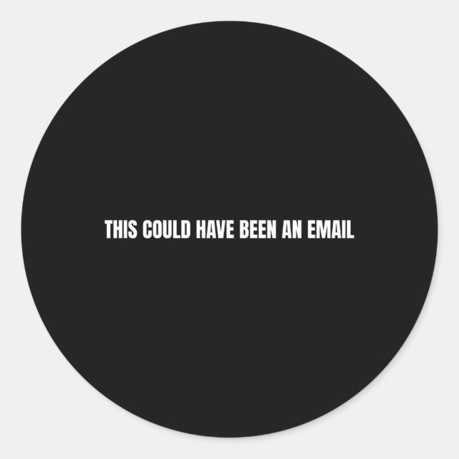 This Could Have Been An Email Classic Round Sticker (Front)