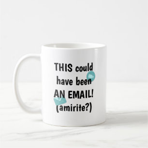 This Could Have Been an Email Coffee Mug
