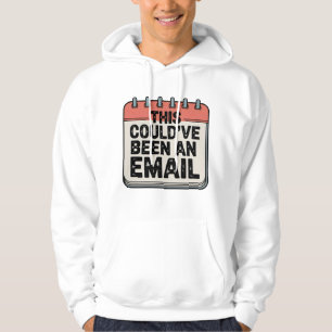 This Could’ve Been an Email, Workplace Sass Design Hoodie