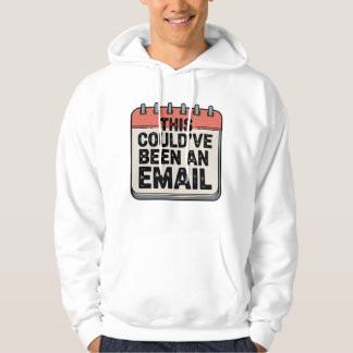 This Could’ve Been an Email, Workplace Sass Design Hoodie