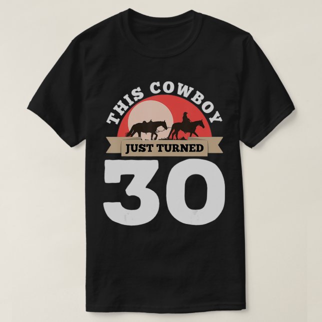 This Cowboy Just Turned 30 30th Birthday Horse Rid T-Shirt (Design Front)