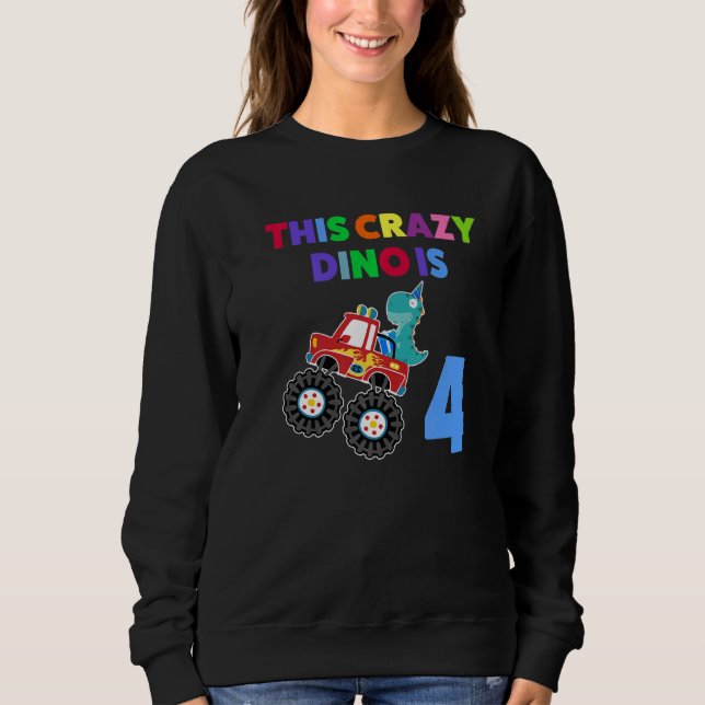 This Crazy Dino Is 4 Age Of 4 Fourth Birthday Sweatshirt (Front)