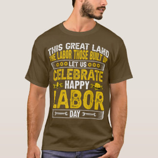 This Creat Land The Labor Those Built Celebrate Ha T-Shirt