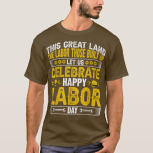 This Creat Land The Labour Those Built Celebrate H T-Shirt