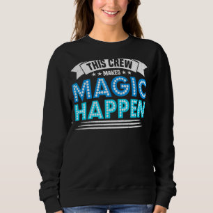 This Crew Makes Magic Happen Backstage Stagehand T Sweatshirt
