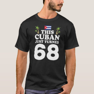 This Cuban Just Turned 68 Cuba Cubano 68th Birthda T-Shirt