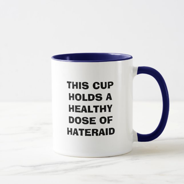 THIS CUP HOLDS A HEALTHY DOSE OF HATERAID (Right)