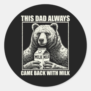 This Dad Always Came Byck With Milk Funny Fathers Classic Round Sticker