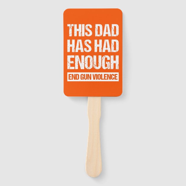 This Dad Has Had Enough - End Gun Violence I Hand Fan (Front)