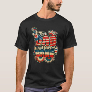 This Dad Is Just Here To Bang 4 Th Of July Patriot T-Shirt