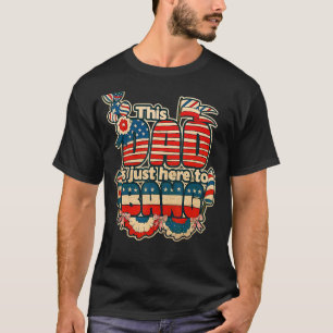 This Dad Is Just Here To Bang 4 Th Of July Patriot T-Shirt