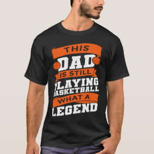 This Dad Is Still Playing Basketball Father Basket T-Shirt