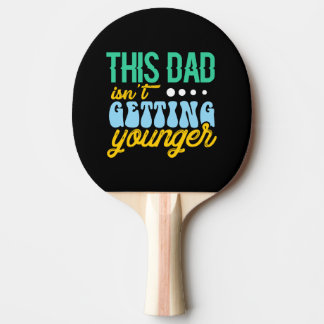 This Dad Isn't Getting Younger Ping Pong Paddle