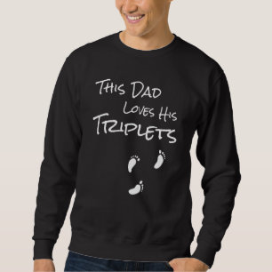 This Dad Loves His Triplets 3 Little Feet Triplet Sweatshirt