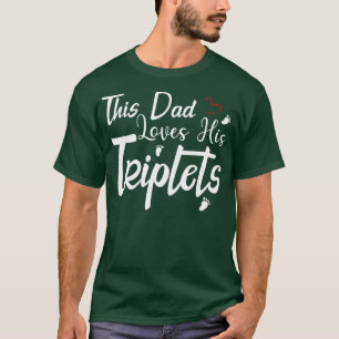 This Dad Loves His Triplets 3 Little Feet Triplet  T-Shirt