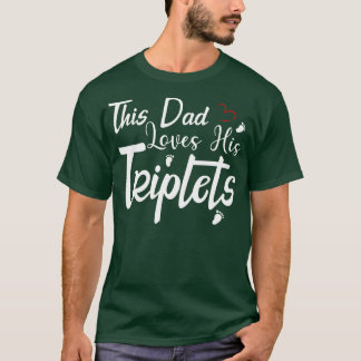 This Dad Loves His Triplets 3 Little Feet Triplet T-Shirt