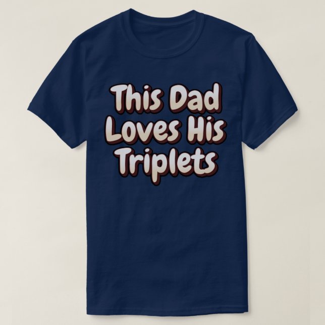 This Dad Loves His Triplets T-Shirt (Design Front)