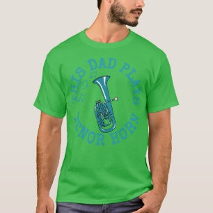 This Dad Plays Tenor Horn Fathers Day Brass Musici T-Shirt