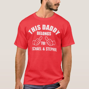 This Daddy Belongs To "Add Name" T-Shirt
