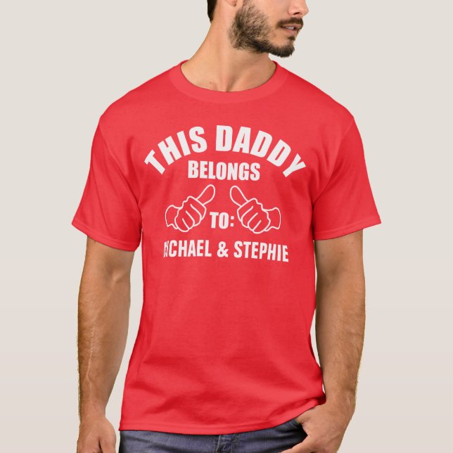 This Daddy Belongs To "Add Name" T-Shirt (Front)
