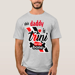 This Daddy Is Trini To De Bone T-Shirt