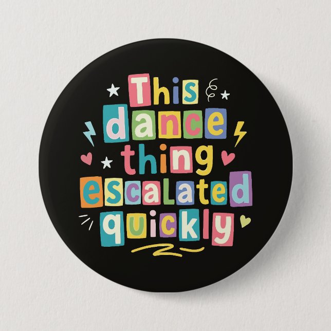 This dance thing escalated quickly 7.5 cm round badge (Front)