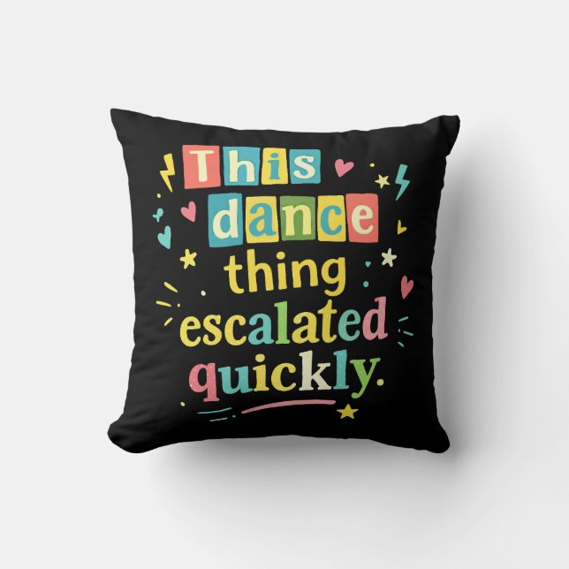 This dance thing escalated quickly cushion (Front)