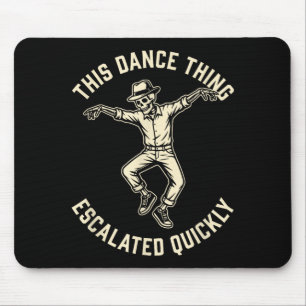 This dance thing escalated quickly funny skeleton  mouse pad