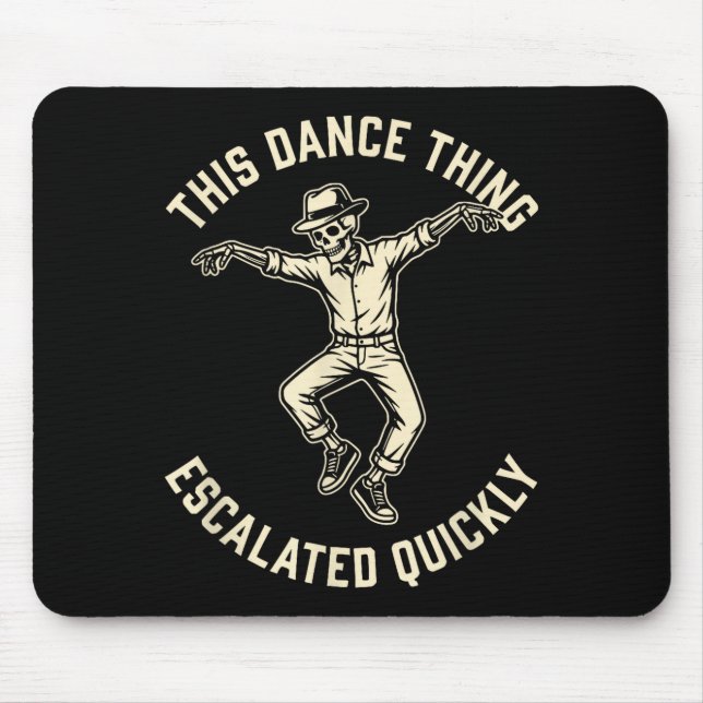 This dance thing escalated quickly funny skeleton  mouse pad (Front)