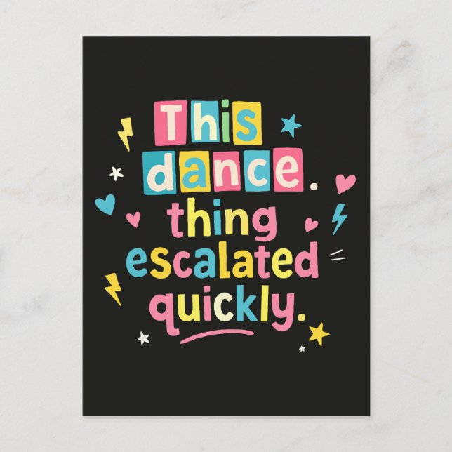 This dance thing escalated quickly postcard (Front)