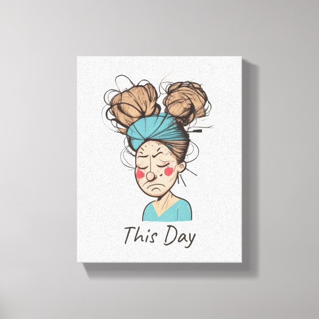 This Day |  Having a Hard Time  Canvas Print (Front)