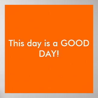 This day is a GOOD DAY! Poster