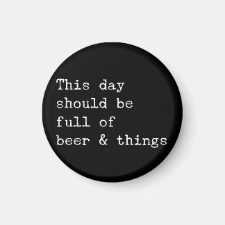 This day should be beer and things magnet