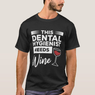 This Dental Hygienist Needs Wine Dentist Dentistry T-Shirt