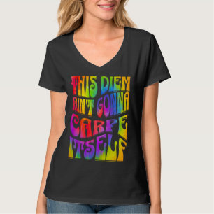 This Diem Ain't Gonna Carpe Itself Tie Dye Positiv T-Shirt