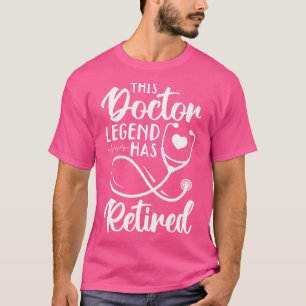 This Doctor Legend Has Retired T-Shirt
