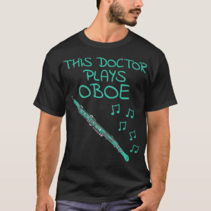 This Doctor Plays Oboe Oboist Woodwind Musician T-Shirt