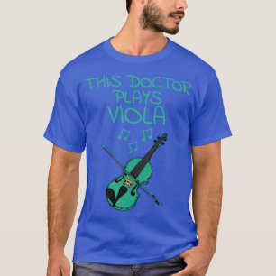 This Doctor Plays Viola Violist String Musician T-Shirt