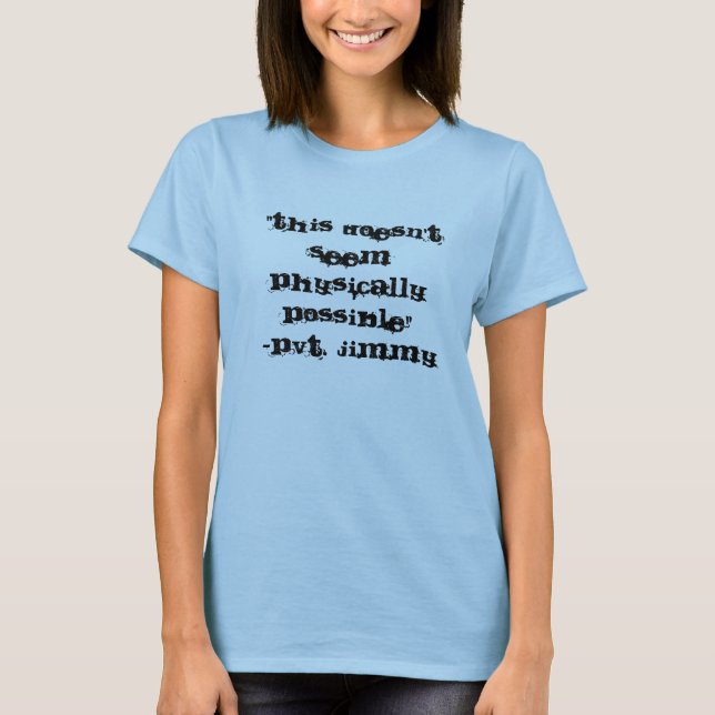 "This doesn't seem physically possible" -Pvt. J... T-Shirt (Front)
