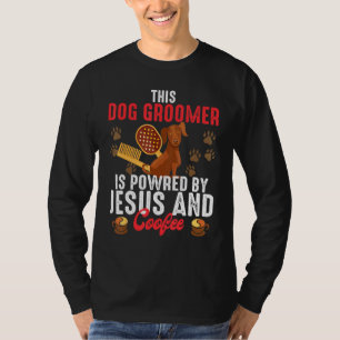 This Dog Groomer Is Powered By Jesus And Coffee Ch T-Shirt
