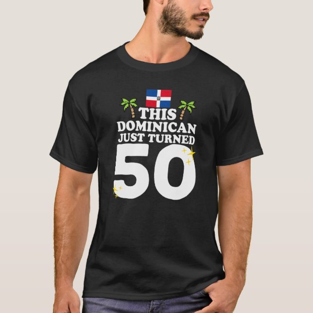 This Dominican Just Turned 50 Dominicano 50th Birt T-Shirt (Front)