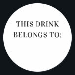 This drink belongs to. Black white simple wedding Classic Round Sticker<br><div class="desc">Black and white simple Sticker "This drink belongs to... " for wedding,  bridal shower,  adult birthday party.</div>