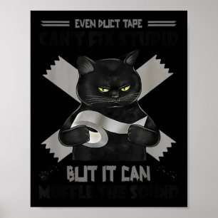 This Duct Tape Cant Fix Stupid, But It Can Muffle  Poster