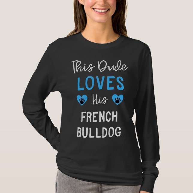 This Dude Loves His French Bulldog French Bulldog  T-Shirt (Front)
