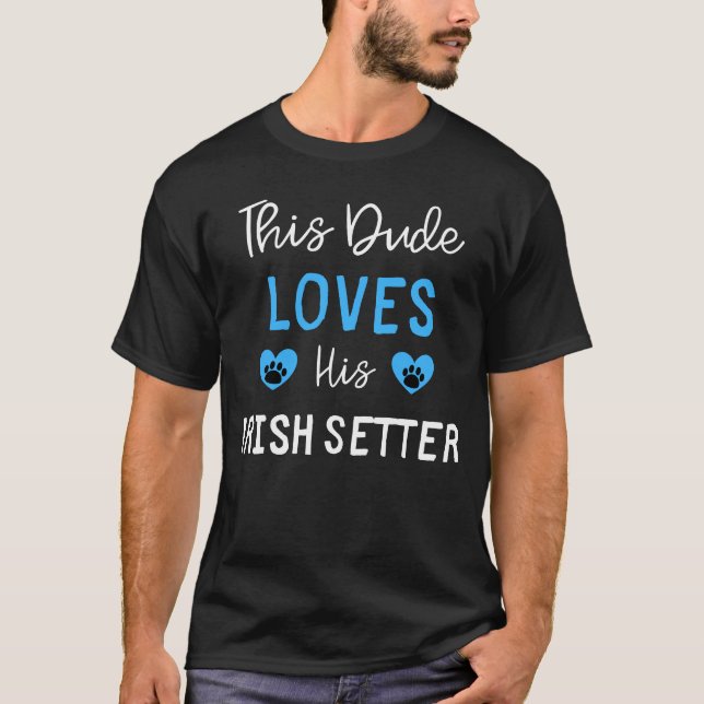 This Dude Loves His Irish Setter - Irish Setter Gi T-Shirt (Front)