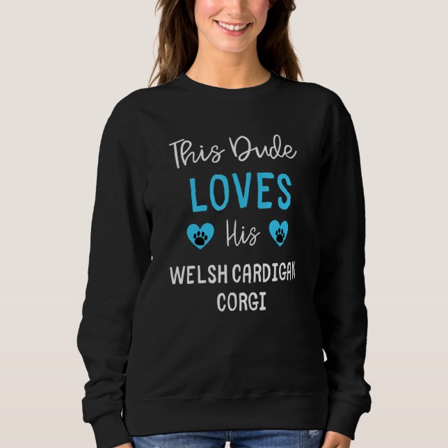 This Dude Loves His Welsh Cardigan Corgi Sweatshirt (Front)